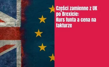 Obraz do artykułu: Części zamienne z UK po Brexicie: Kurs funta a cena na fakturze