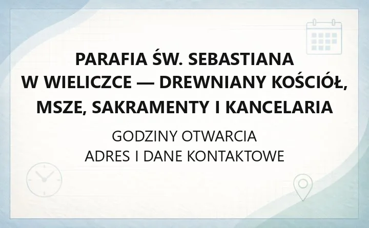 Parafia św. Sebastiana w Wieliczce - drewniany kościół, msze, sakramenty i kancelaria