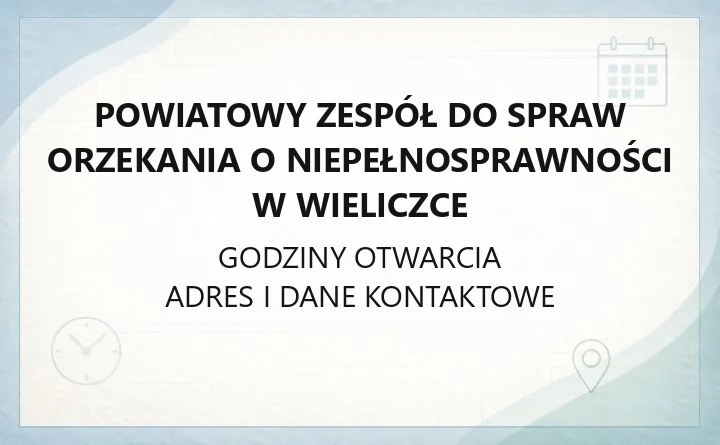 Powiatowy Zespół do Spraw Orzekania o Niepełnosprawności w Wieliczce - kontakt, wnioski, procedura
