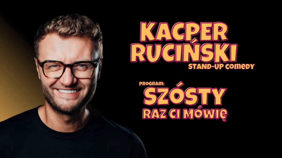 Grafika promocyjna wydarzenia Kacper Ruciński w Wieliczce – nowy program „Szósty raz ci mówię”