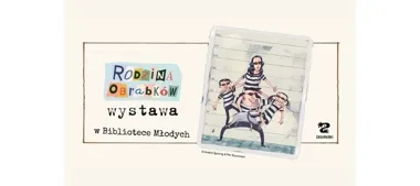 Rodzina Obrabków w Bibliotece Młodych - wystawa, która rozbawi i skłoni do myślenia